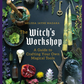 Witches Workshop - A Guide To Crafting Your Own Magical Tools