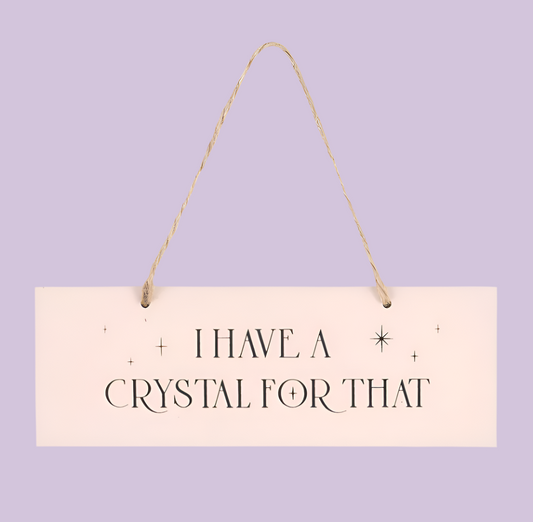 'I Have A Crystal For That' wooden Sign