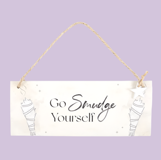 "Go Smudge Yourself" Wooden Sign