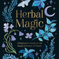 Herbal Magic - A Beginner's Guide To The Magical Power of Plants